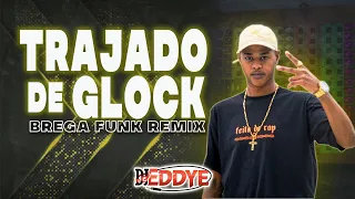 TRAJADO DE GLOCK (Brega Funk Remix) - TZ da Coronel ft. DJ Eddye