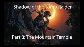 Shadow of Tomb Raider - Part 8: The Mountain Temple