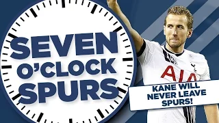 Kane Will Never Leave Spurs! | Seven O'Clock Spurs | With Barnaby Slater
