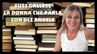 SUSI GALLESI LA DONNA CHE PARLA CON GLI ANGELI !