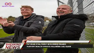 Top Gear star Paddy McGuinness shares  Flintoff health update following car crash