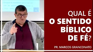 Qual é o sentido bíblico de fé? - Pr. Marcos Granconato