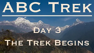 Annapurna Base Camp Trek - Day 3 - The Trek Begins! (Pokhara to Ghandruk)