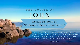 Lesson 26 | John 21 "Restored is Better Than Before"