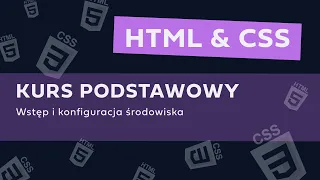 KURS HTML I CSS OD PODSTAW - Wstęp i konfiguracja środowiska