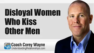 Disloyal Women Who Kiss Other Men