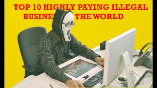 10 Highly Paying Illegal Businesses In The World./ Illegal jobs.