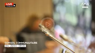 EN DIRECT - CONSEIL COMMUNAUTAIRE DU 28 MARS 2024