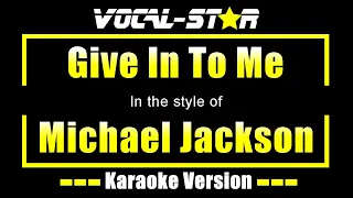 Michael Jackson - Give In To Me (Karaoke Version) Lyrics HD Vocal-Star Karaoke