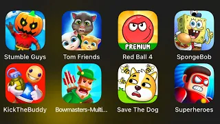 Stumble Guys, Talking Tom & Friends, Red Ball 4,Kick the Buddy,Bowmasters,Save the Dog, Superheroes