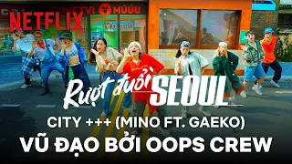 [ @OopsCrew2014  x NETFLIX VN] Vũ đạo CITY +++ (MINO ft. Gaeko) | Seoul Vibe OST (Lyrics)