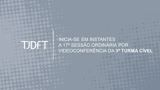 17ª  SESSÃO ORDINÁRIA POR VIDEOCONFERÊNCIA DA 3ª TURMA CÍVEL