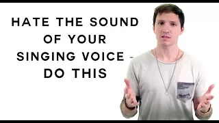 Hate The Sound Of Your Singing Voice - Do This