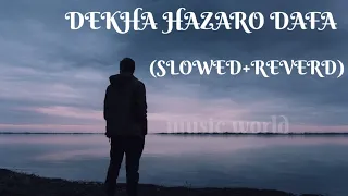 DEKHA HAZARO DAFA (SLOWED+REVERD) /Music world 🔥🖤