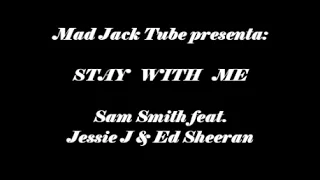 Stay with me - Sam Smith feat. Jessie J & Ed Sheeran