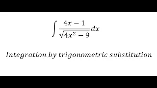 Calculus Help: Integral of (4x-1)/√(4x^2-9) dx - Integration by trigonometric substitution