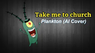 Take me to Church - Plankton (AI Cover)