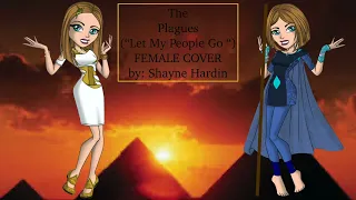 The Plagues ("Let My People Go") (Prince of Egypt FEMALE COVER by: Shayne Hardin)