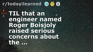 TIL that an engineer named Roger Boisjoly raised serious concerns about the ...