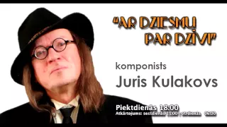 Ar dziesmu par dzīvi  - Juris Kulakovs (audio)