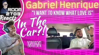 Room 2703 reacts to Gabriel Henrique "I Want To Know What Love Is" Live in His Car!!! INCREDIBLE 💯💥