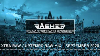 Basher - Uptempo Raw & Xtra Raw Hardstyle Mix  September 2020 (ft. Dj Pir)