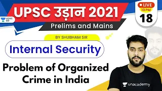 UPSC Udaan 2021 | Internal Security by Shubham Sir | Problem of Organized Crime in India