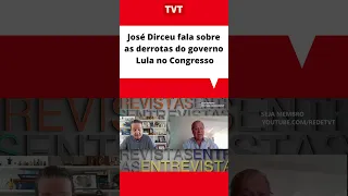 José Dirceu fala sobre as derrotas do governo Lula no Congresso