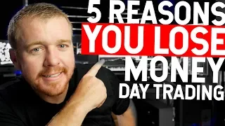 5 REASONS YOU LOSE MONEY DAY TRADING!