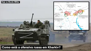 Como está a ofensiva russa em Kharkiv?