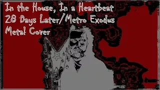 In the House, In a Heartbeat (28 Days Later/Metro Exodus) Metal Cover
