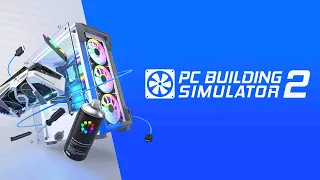 Taking a First Look at the New PC Building Simulator 2