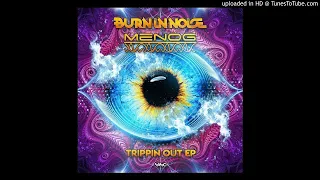 Burn In Noise & Menog - Trippin Out