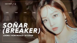 [AI COVER] How Would LOONA sing ‘Soñar (Breaker)’ - NMIXX (Line Distribution)