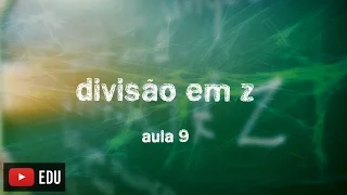 MATEMÁTICA AULA 09 - Divisão em Z