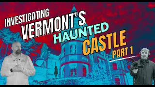 Ghosts of Wilson Castle: Exploring the Haunted Mansion in Vermont