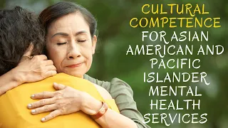 Cultural Competence for Asian American and Pacific Islander Mental Health Services, with Dr. DJ Ida