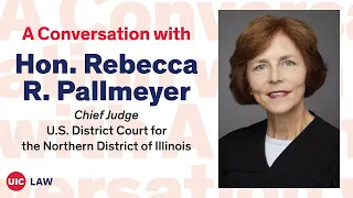 A Conversation w/ Chief Judge Rebecca R. Pallmeyer, U.S. District Court for N.D. Ill. | UIC Law