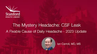 The Mystery Headache: CSF Leak - A Fixable Cause of Daily Headache - 2023 Update