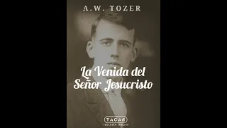 A.W. Tozer [La venida del Señor Jesucristo] (Español).