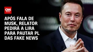 Após fala de Musk, relator pedirá a Lira para pautar PL das fake news | AGORA CNN