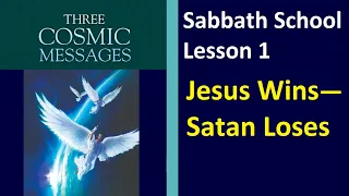Three Cosmic Messages - Sabbath School Lesson 1 - "Jesus Wins - Satan Loses"