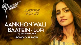 Aankhon Wali Baatein LoFi | Sachin Gupta | Asees Kaur | Gourov, Kunwar | Hitz Fresh Tunes