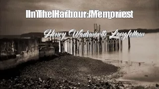 In The Harbour: Memories (Henry Wadsworth Longfellow Poem)