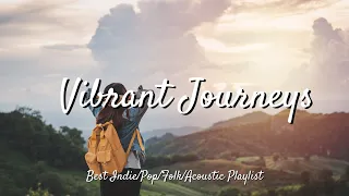 Vibrant Journeys: Revitalizing Tunes for Your Adventure | Best Indie/Pop/Folk/Acoustic Playlist