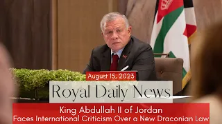 DRAMA! #King Abdullah II of Jordan Faces International Criticism Over a New Law & Other #Royal News!