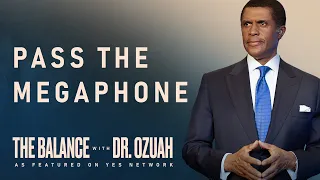 Pass the Megaphone | The Balance with Dr. Ozuah, S2-E5