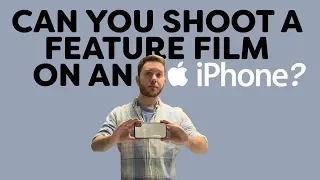 Can You Shoot A Feature Film On An iPhone?
