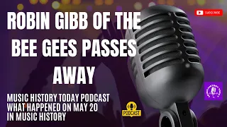 Robin Gibb Passes Away: Music History Today Podcast May 20