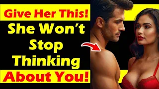 If You Give Women This She Won't Stop Thinking About You | Wonderful Relationship